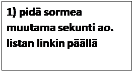 Tekstiruutu: 1) pidä sormea muutama sekunti ao. listan linkin päällä
v:shapes=